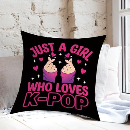K-pop Decor, Just a Girl Who Loves K-pop Room Decor, Rustic Anime Lovers Throw Girls K-pop Gifts Pillow Covers for Living Girl Bedroom Decoration Gifts
